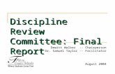 Discipline Review Committee: Final Report Dewitt Walker -- Chairperson Dr. Samuel Taylor -- Facilitator August 2004.