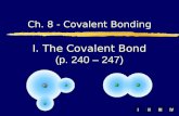 IIIIIIIV Ch. 8 - Covalent Bonding I. The Covalent Bond (p. 240 – 247)