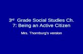 3 rd Grade Social Studies Ch. 7: Being an Active Citizen Mrs. Thornburgs version.