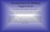 Responses to Military Aggression In the 1930s, European governments took actions to appease Hitler and Mussolini. The best way to sum up the policies and.