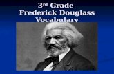 3 rd Grade Frederick Douglass Vocabulary. Vocabulary From American Heroes: Frederick Douglass AbolitionistRightsCivil Rights ConductorLibertyConscience.