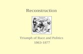 Reconstruction Triumph of Race and Politics 1863-1877.