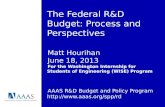 The Federal R&D Budget: Process and Perspectives Matt Hourihan June 18, 2013 For the Washington Internship for Students of Engineering (WISE) Program AAAS.