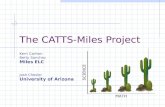 The CATTS-Miles Project Kerri Carlton Betty Sanchez Miles ELC Josh Chesler University of Arizona.