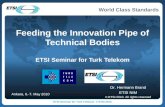 World Class Standards Feeding the Innovation Pipe of Technical Bodies ETSI Seminar for Turk Telekom Dr. Hermann Brand ETSI NIM © ETSI 2010. All rights.