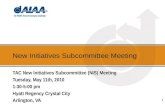 New Initiatives Subcommittee Meeting TAC New Initiatives Subcommittee (NIS) Meeting Tuesday, May 11th, 2010 1:30-5:00 pm Hyatt Regency Crystal City Arlington,