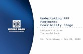 Undertaking PPP Projects: Feasibility Stage Vickram Cuttaree The World Bank St. Petersburg – May 23, 2008.
