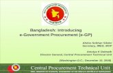 Bangladesh: Introducing e-Government Procurement (e-GP) Abdus Sobhan Sikder Secretary, IMED, MOP Amulya K Debnath Director General, Central Procurement.