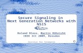 Institut für Telematik Secure Signaling in Next Generation Networks with NSIS Roland Bless, Martin Röhricht IEEE ICC 2009, Dresden.