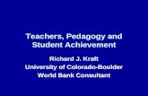 Teachers, Pedagogy and Student Achievement Richard J. Kraft University of Colorado-Boulder World Bank Consultant.