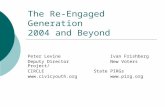 The Re-Engaged Generation 2004 and Beyond Peter LevineIvan Frishberg Deputy DirectorNew Voters Project/ CIRCLEState PIRGs .