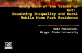 Wrong Side of the Tracks or Not: Examining Inequality and Rural Mobile Home Park Residence Kate MacTavish, Oregon State University.