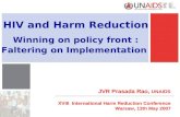 HIV and Harm Reduction Winning on policy front : Faltering on Implementation JVR Prasada Rao, UNAIDS XVIII International Harm Reduction Conference Warsaw,