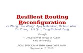 Resilient Routing Reconfiguration Ye Wang, Hao Wang*, Ajay Mahimkar +, Richard Alimi, Yin Zhang +, Lili Qiu +, Yang Richard Yang * Google + University.