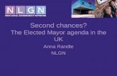 Second chances? The Elected Mayor agenda in the UK Anna Randle NLGN.