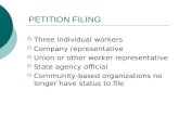 PETITION FILING Three individual workers Company representative Union or other worker representative State agency official Community-based organizations.