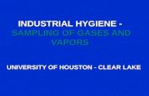 INDUSTRIAL HYGIENE - SAMPLING OF GASES AND VAPORS UNIVERSITY OF HOUSTON - CLEAR LAKE.