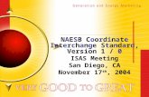NAESB Coordinate Interchange Standard, Version 1 / 0 ISAS Meeting San Diego, CA November 17 th, 2004.