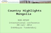 Country Highlights Mongolia NHB-APUHF International conference 30/Jan/ 2012 Enkhbayar Tsedendorj.