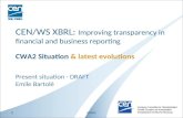 Present situation - DRAFT Emile Bartolé CEN/WS XBRL: Improving transparency in financial and business reporting CWA2 Situation & latest evolutions 1CWA2.