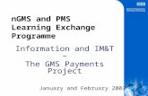nGMS and PMS Learning Exchange Programme Information and IM&T – The GMS Payments Project January and February 2003.