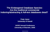 The Endangered Database Species: Are the traditional commercial indexing/abstracting & full-text databases dead? Peter Jacso University of Hawaii UKSG.