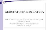 GEOSTATISTICS IN LATVIA CSB of Latvia in cooperation with State Land Service &Geospatial Information Agency Geostatistical Conference – Kongsvinger, Norway.