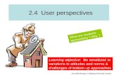 2.4 User perspectives What are residents appreciating ? Why ? Learning objective: Be sensitized to variations in attitudes and norms & challenges of bottom-up.