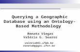 Querying a Geographic Database using an Ontology-Based Methodology Renata Viegas Valéria G. Soares valeria@di.ufpb.br renata@ppgsc.ufrn.br.
