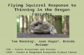 Flying Squirrel Response to Thinning in the Oregon Cascades Tom Manning 1, Joan Hagar 2, Brenda McComb 1 1 OSU - Forest Ecosystems and Society 2 USGS –