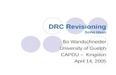 DRC Revisioning Some Ideas Bo Wandschneider University of Guelph CAPDU – Kingston April 14, 2005.