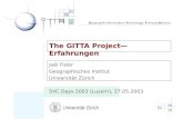Geographic Information Technology Training Alliance The GITTA Project Erfahrungen Jo ë l Fisler Geographisches Institut Universität Zürich SVC Days 2003.