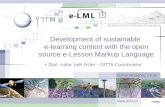 Development of sustainable e-learning content with the open source e-Lesson Markup Language Dipl. natw. Jo ë l Fisler - GITTA Coordinator ISPRS Workshop.