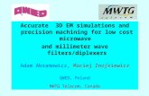 Accurate 3D EM simulations and precision machining for low cost microwave and millimeter wave filters/diplexers Adam Abramowicz, Maciej Znojkiewicz QWED,
