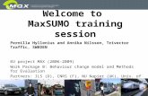 Slide 1 Welcome to MaxSUMO training session Pernilla Hyllenius and Annika Nilsson, Trivector Traffic, SWEDEN EU project MAX (2006-2009) Work Package B: