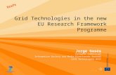 1 Draft Grid Technologies in the new EU Research Framework Programme Jorge Gasós European Commission Information Society and Media Directorate General.