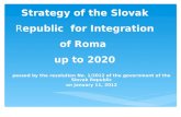 Strategy of the Slovak Republic for Integration of Roma up to 2020 passed by the resolution No. 1/2012 of the government of the Slovak Republic on January.