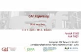 CAF Reporting Patrick STAES Nick THIJS European CAF Resource Centre European Institute of Public Administration - EIPA IPSG meeting 4 & 5 April 2013, Dublin.