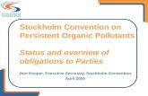 Stockholm Convention on Persistent Organic Pollutants Status and overview of obligations to Parties Don Cooper, Executive Secretary, Stockholm Convention.