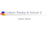 Lisbon Treaty & future 2 Helen Toner. Outline … Theme to examine Justice: Court of Justice – jurisdiction and role: past, present and future Including.
