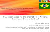 FTA experiences for the promotion of National Innovation System in Brazil Dalci Maria dos Santos Science and Technology Analist National Council of Scientific.