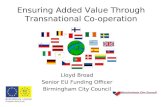 Ensuring Added Value Through Transnational Co-operation Lloyd Broad Senior EU Funding Officer Birmingham City Council.