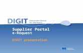 Supplier Portal e-Request DIGIT presentation. 2 Agenda Introduction Objectives e-Request Architecture e-Request Business Supplier Portal e-Request: Actors.