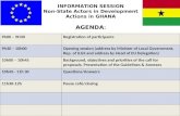 INFORMATION SESSION Non-State Actors in Development Actions in GHANA AGENDA : 9h00 – 9H30Registration of participants 9h30 – 10h00Opening session (address.