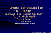 Virtual Storytelling 2001, Avignon - E. Badique - Under construction in Europe - Virtual and Mixed Reality for a Rich Media Experience Eric Badique Eric.Badique@cec.eu.int.