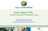 EACI, European Commission Astrid Geiger, Head of Sector Market Replication Eco-Innovation Unit Ease (y)our life: Technical and Financial Tips Ecoinnovators'