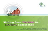 TEACHING LEARNING Shifting from TEACHING to LEARNING approaches Marion Muehlen, EPIET Scientific Coordinator, ECDC Public Health Training Section, Stockholm,