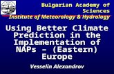 Using Better Climate Prediction in the Implementation of NAPs – (Eastern) Europe Vesselin Alexandrov Arusha, 2006 Bulgarian Academy of Sciences Institute.