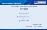 INTERACT SERVICES FOR REGIONS INTERACT service development 2007-2013 Needs analysis Detailed objectives Quality results Matt Nichols INTERACT Point Viborg.