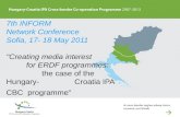 7th INFORM Network Conference Sofia, 17- 18 May 2011 "Creating media interest for ERDF programmes: the case of the Hungary- Croatia IPA CBC programme"